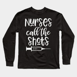 Nurses call the shots Long Sleeve T-Shirt